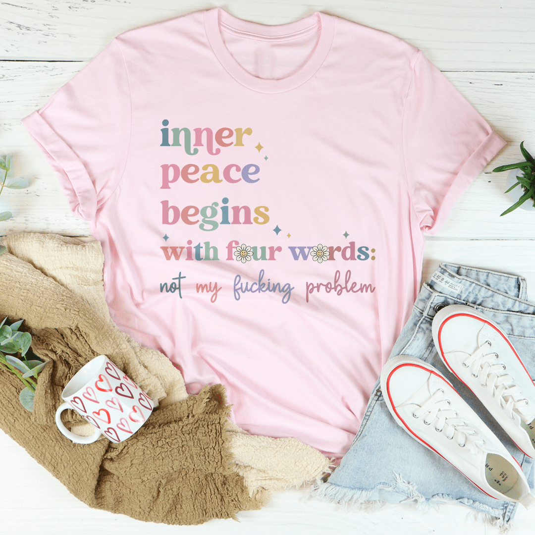 Inner Peace Begins With Four Words Tee