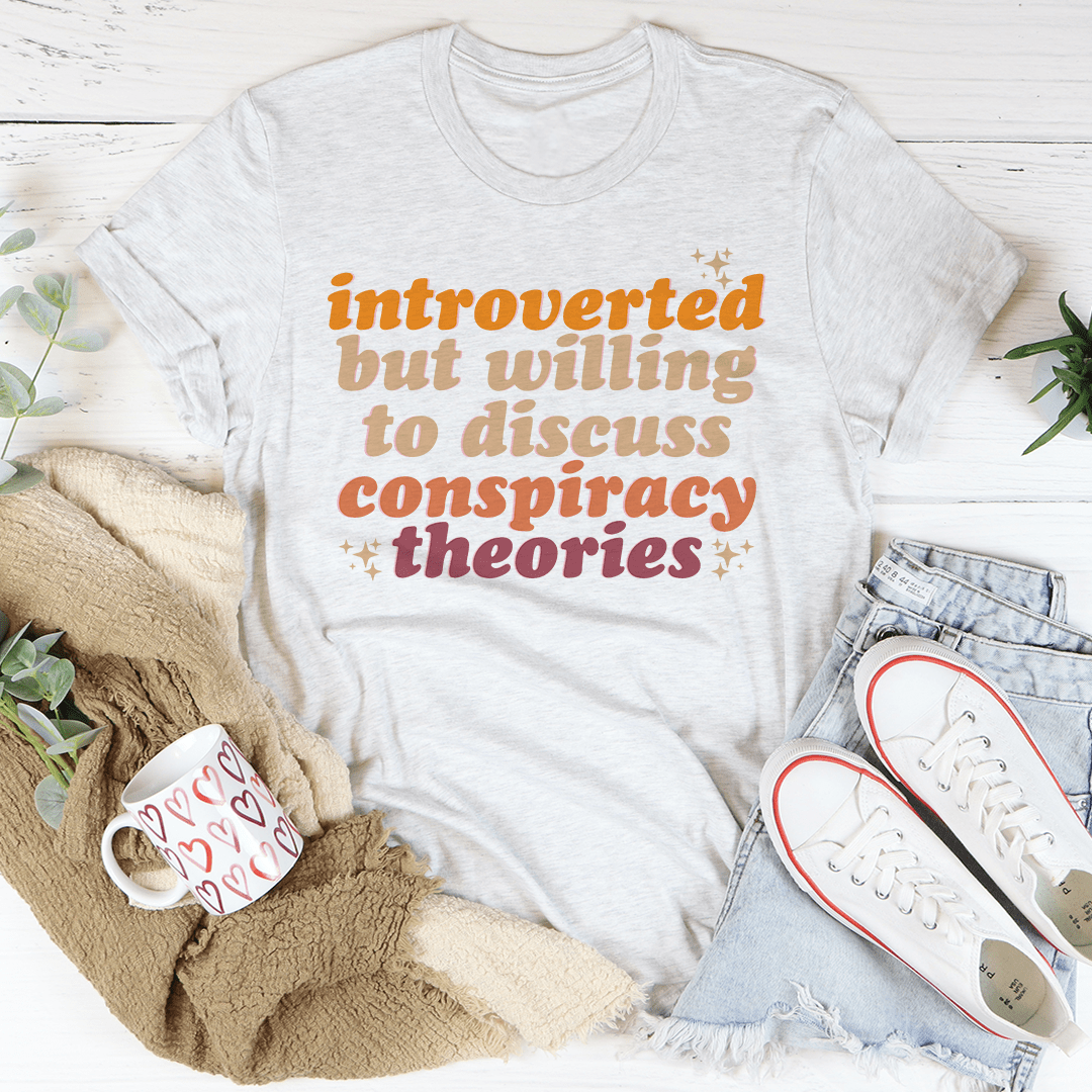 Introverted But Willing To Discuss Conspiracy Theories Tee