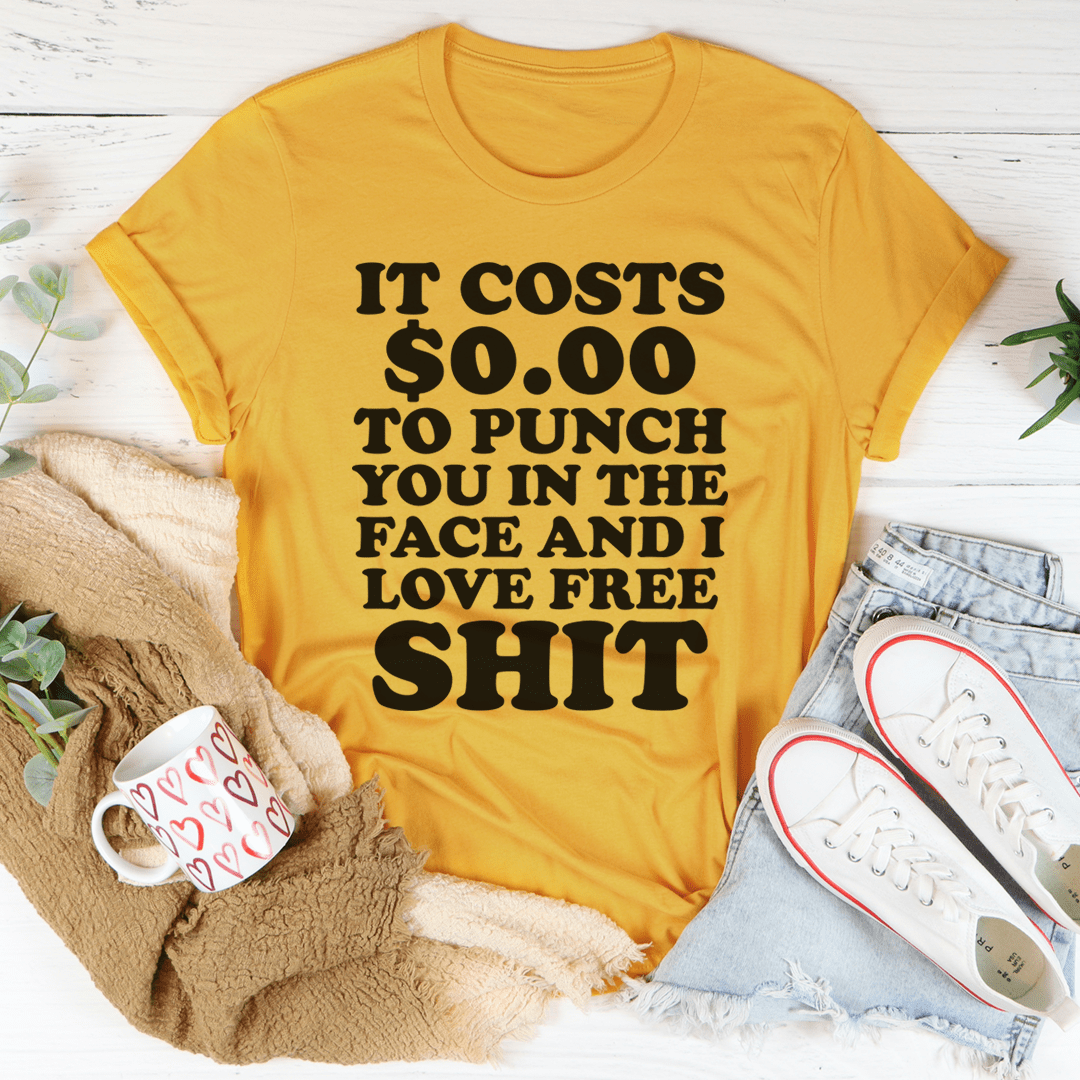 It Cost 0.00 To Punch You In The Face Tee
