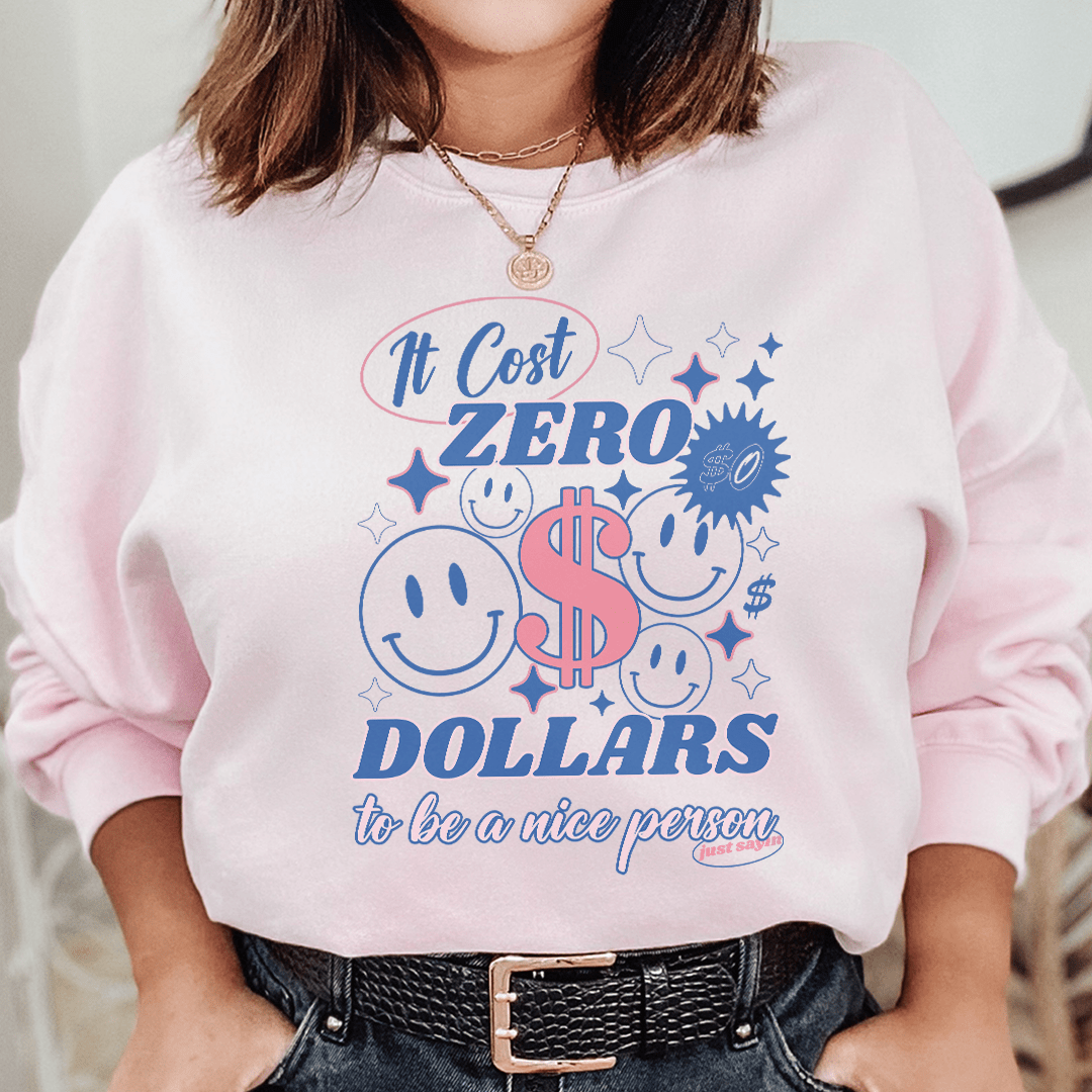 It Cost Zero Dollars To Be A Nice Person Just Sayin Tee