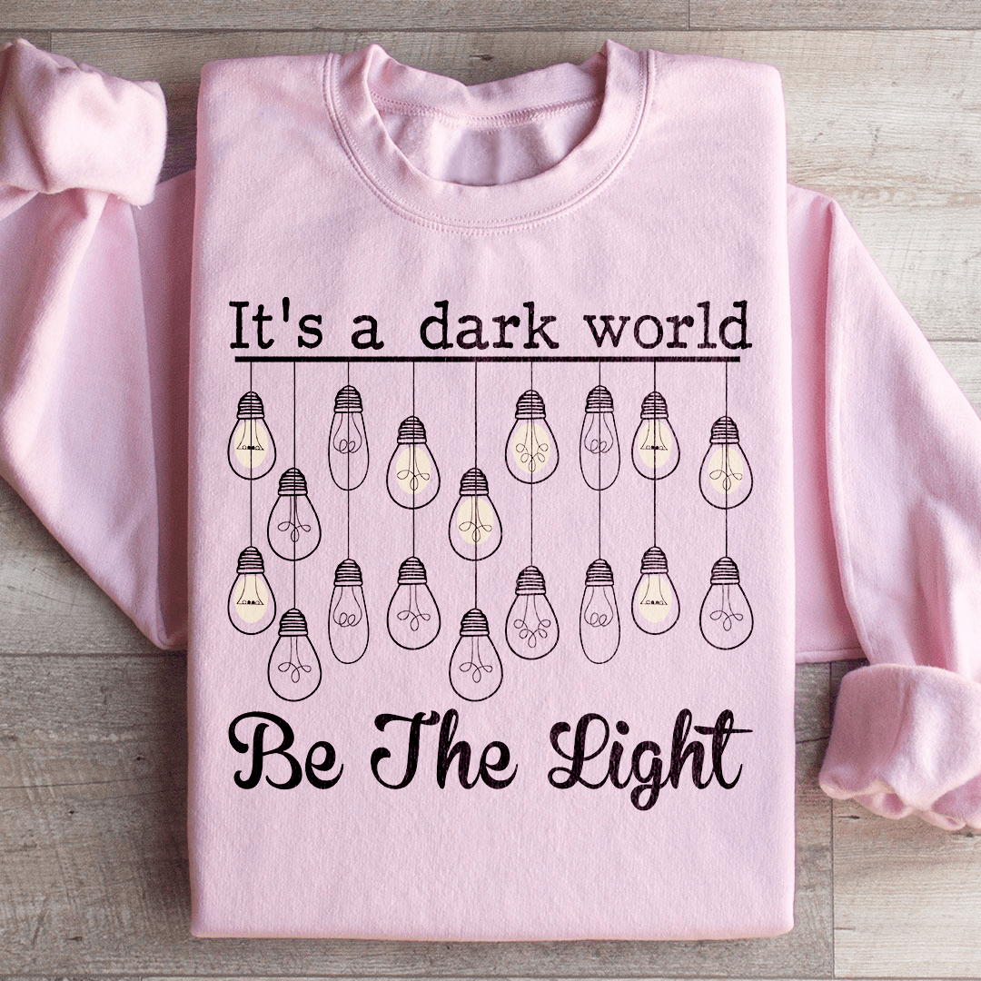 It's A Dark World Be The Light Sweatshirt