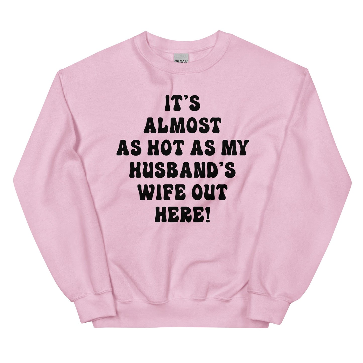 It's Almost As Hot As My Husband's Wife Out Here Sweatshirt