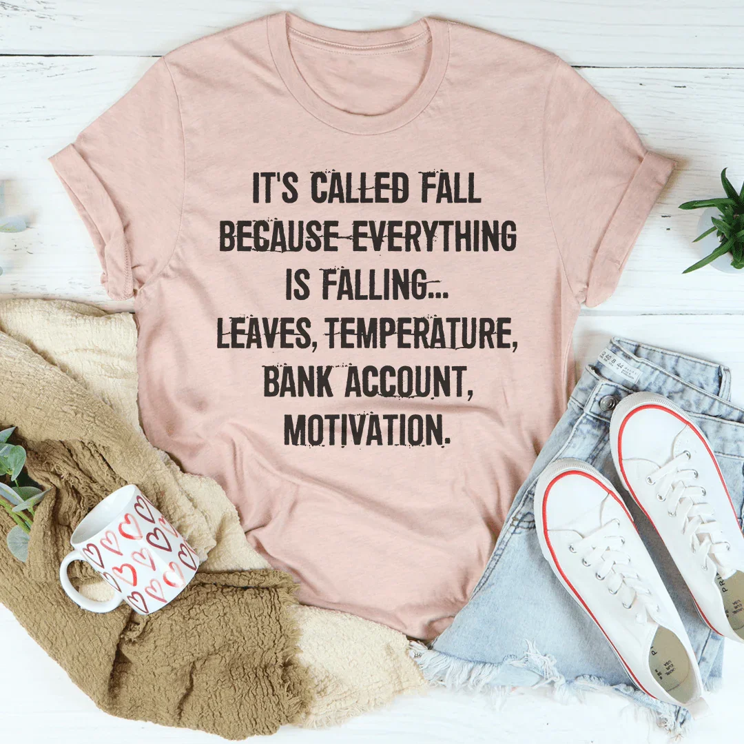 It's Called Fall Because Everything Is Falling Tee