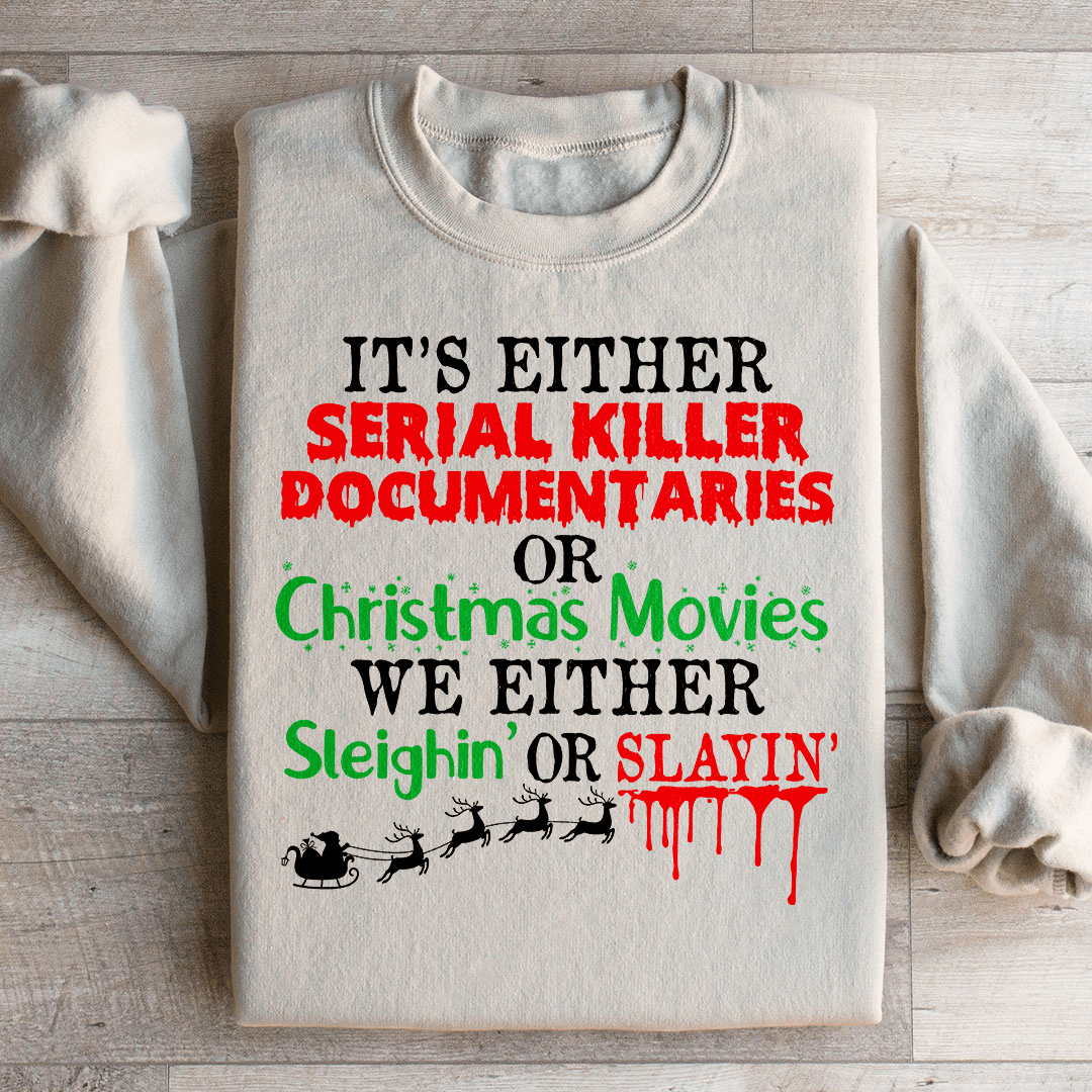 It's Either Serial Killer Documentaries or Christmas Movies Sweatshirt