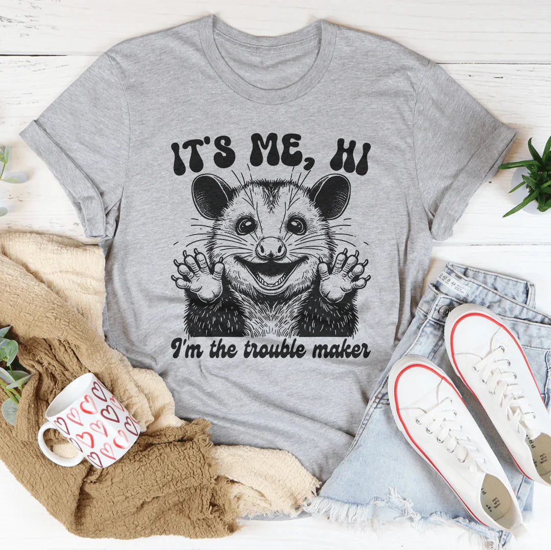 It's me Hi I'm The Trouble Maker Tee