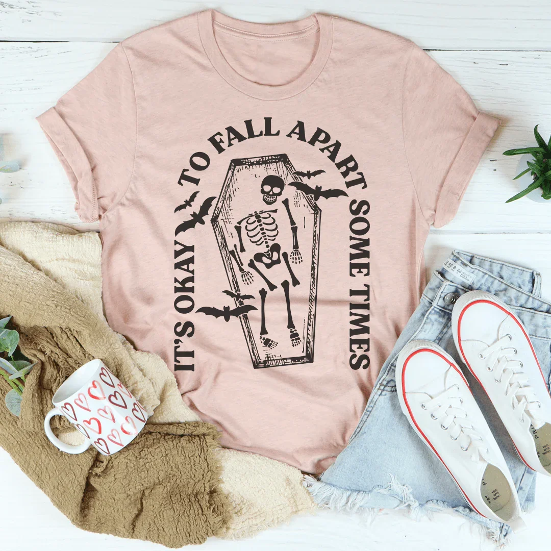 It's Okay To Fall Apart Some Times Tee