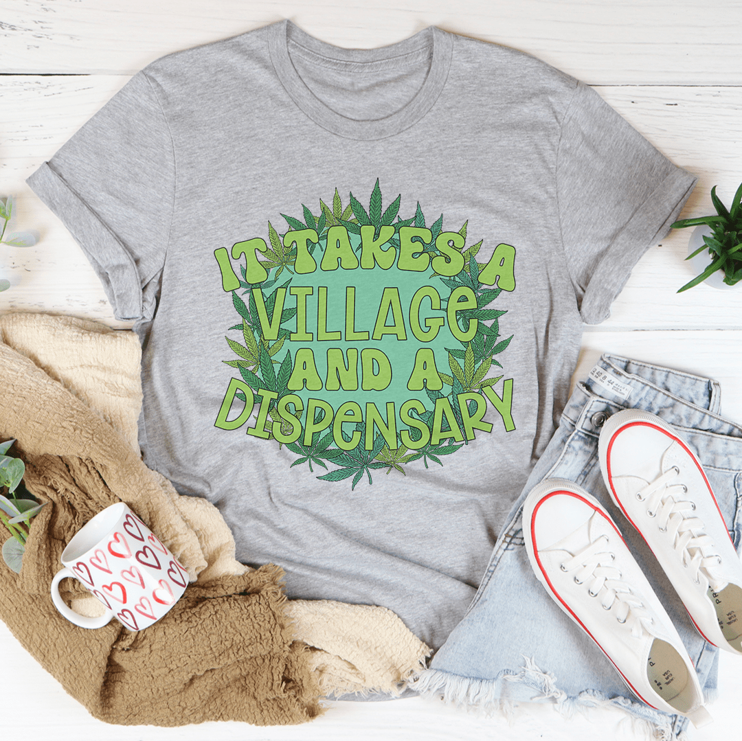 It Takes A Village And A Dispensary Tee