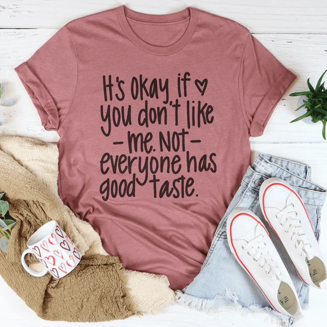 Its Okay If You Don't Like Me Not Everyone Tee