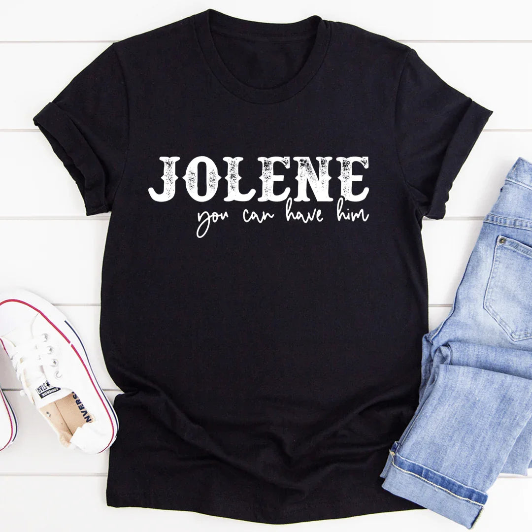 Jolene You Can Have Him Tee