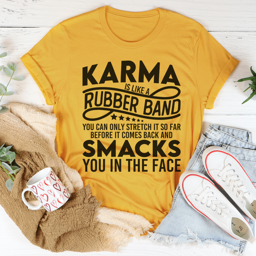 Karma Is Like A Rubber Band Tee