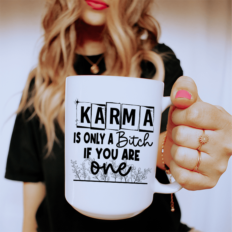 Karma Is Only A B If You Are One Ceramic Mug 15 oz