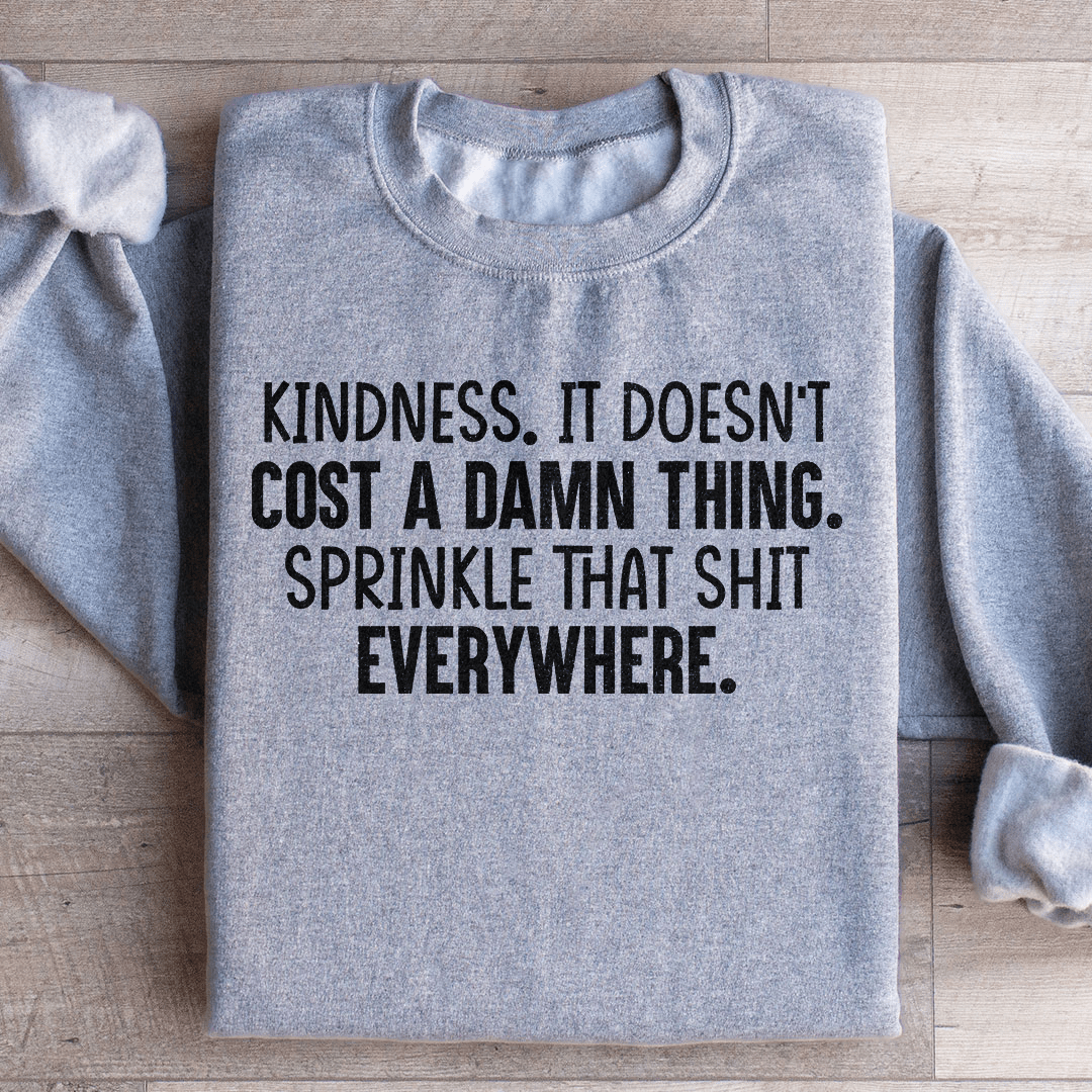 Kindness Doesn't Cost A Damn Thing Sweatshirt