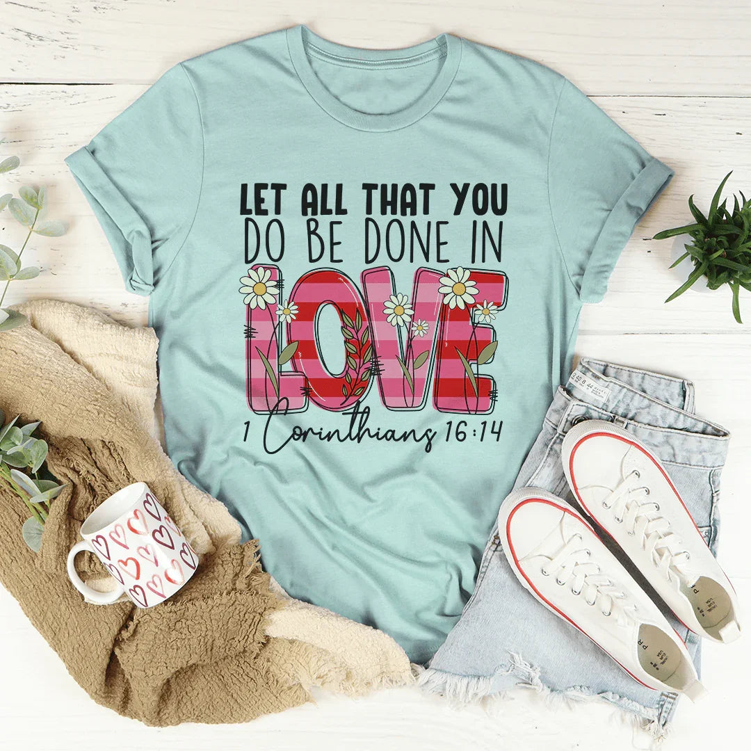 Let All That You Do Be Done In Love Tee