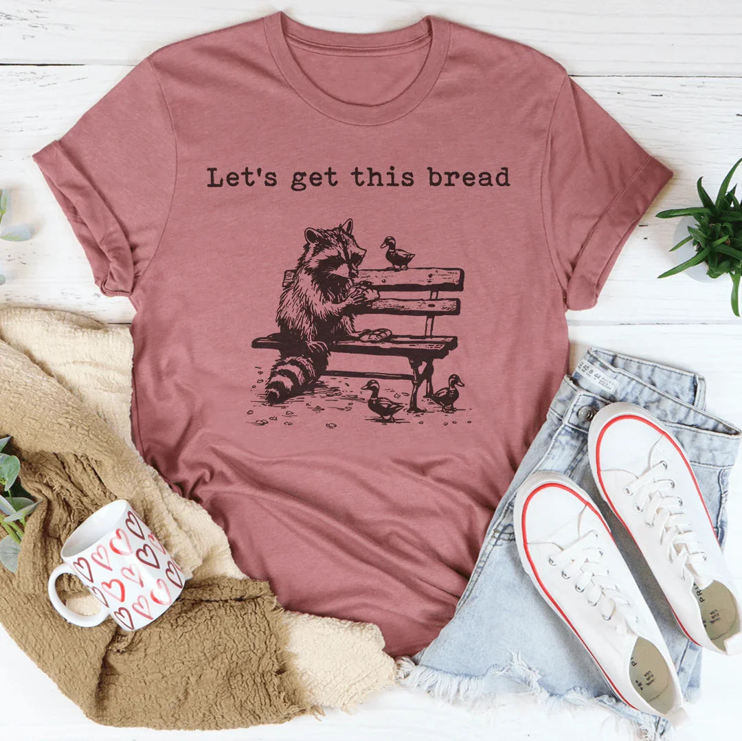 Let’s Get This Bread Tee