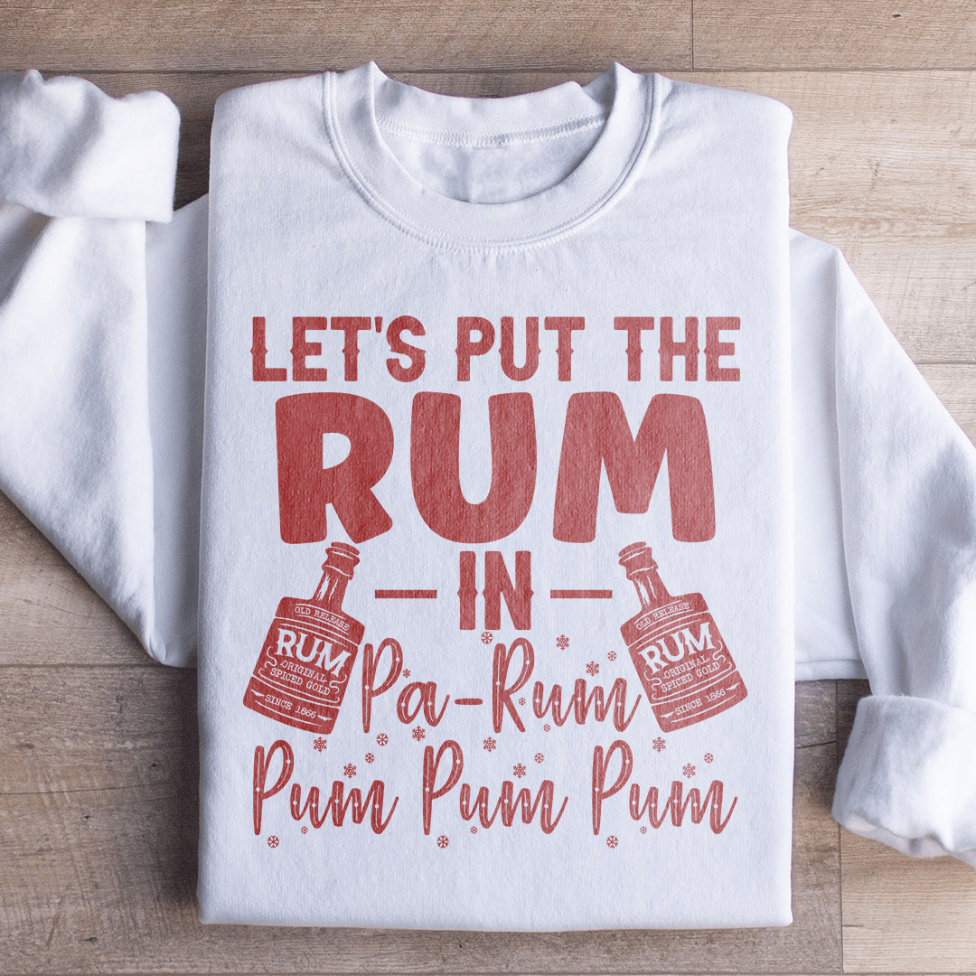Let's Put the Rum in Pa Rum Pum Pum Sweatshirt