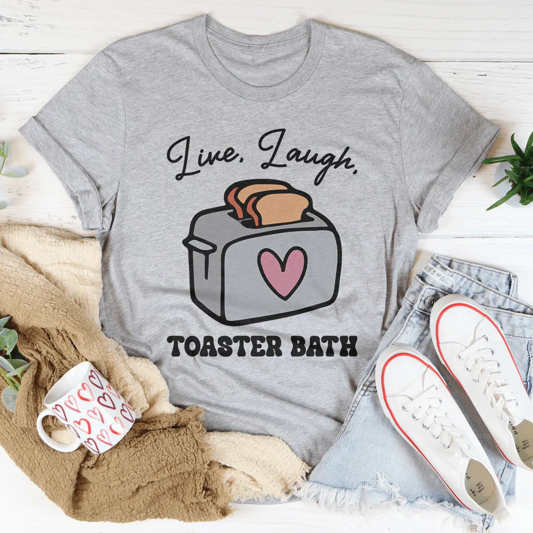 Live Laugh Toaster Bath Tee