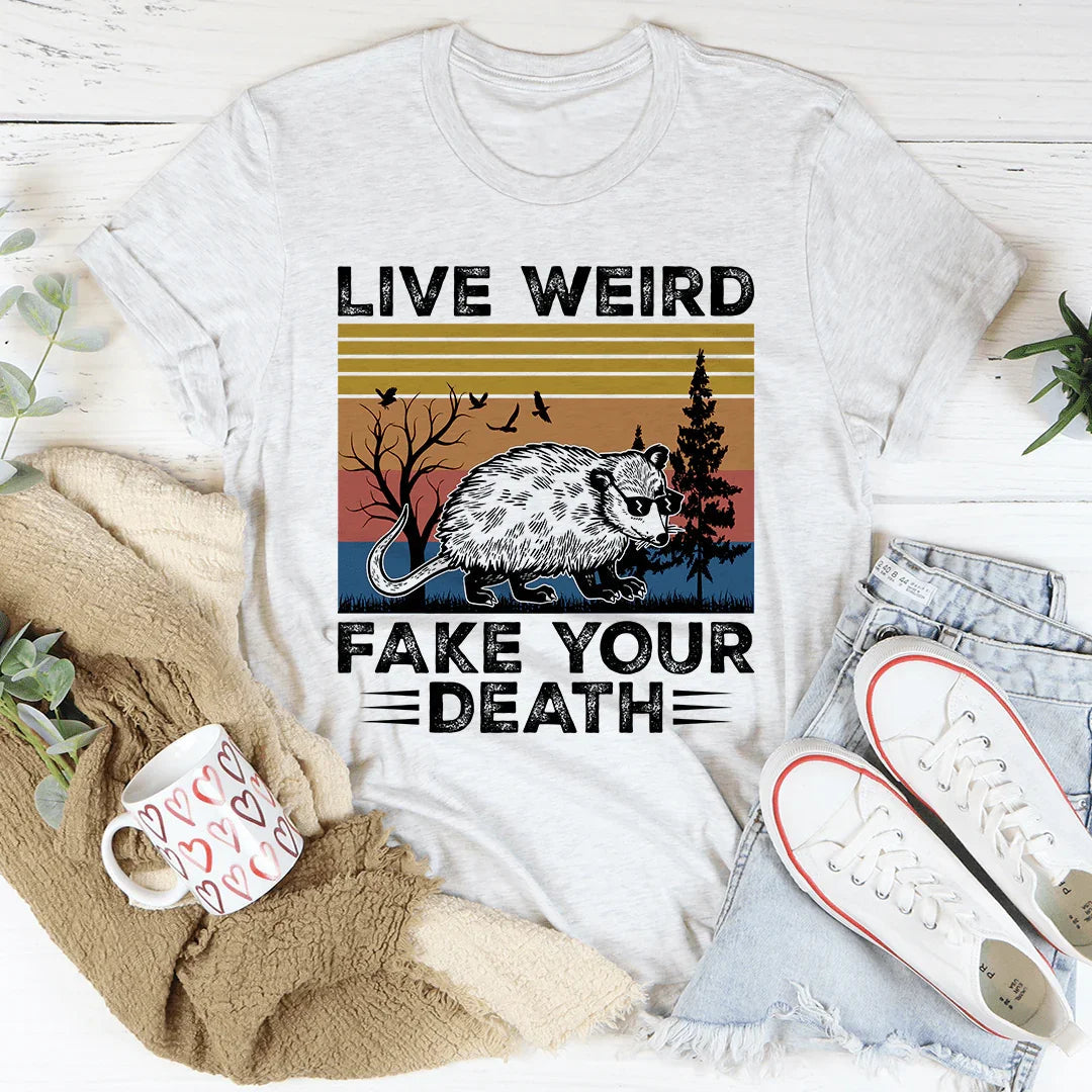 Live Weird Fake Your Death Tee