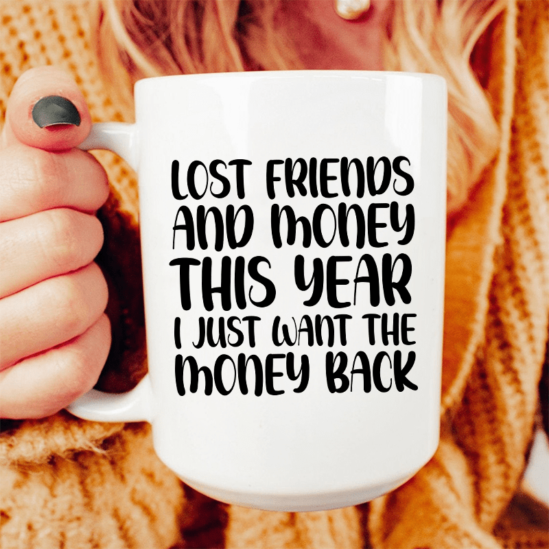 Lost Friends And Money Ceramic Mug 15 oz