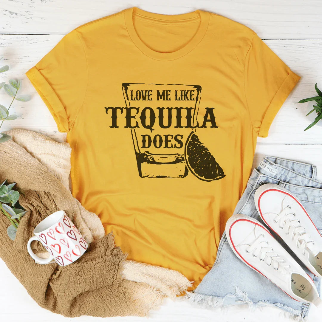 Love Me Like Tequila Does Tee