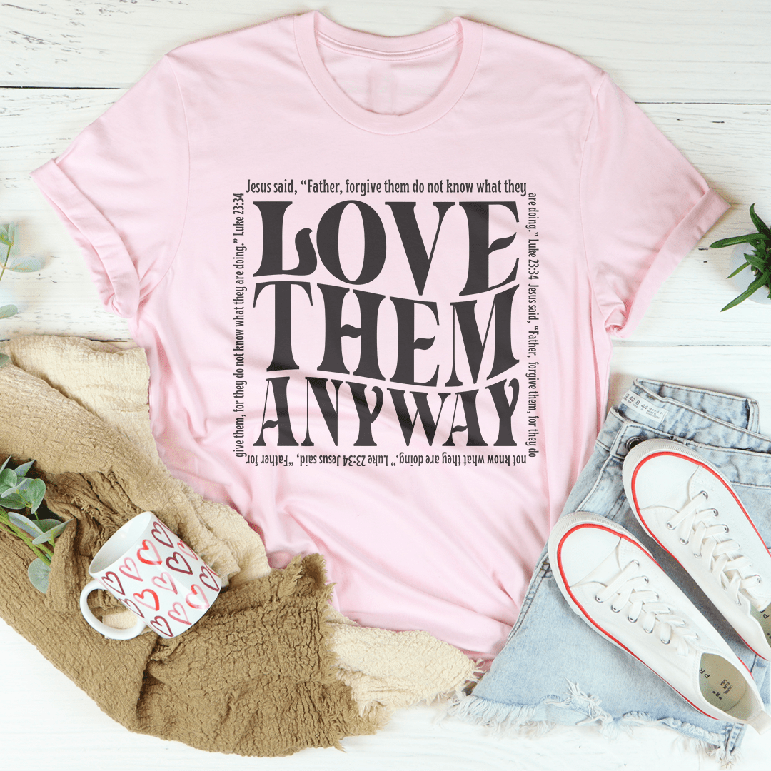 Love Them Anyway Tee