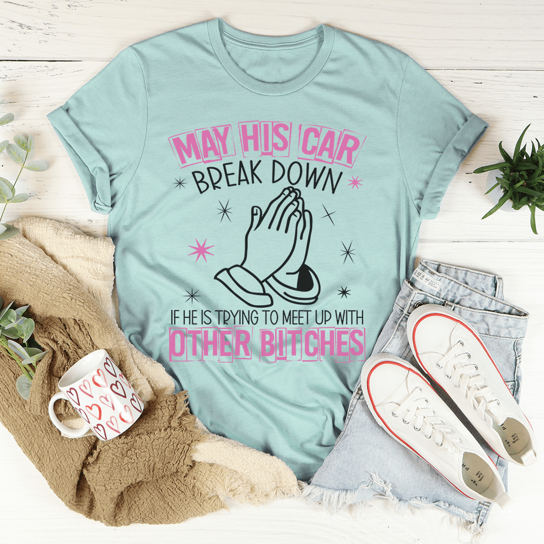 May His Car Break Down Tee