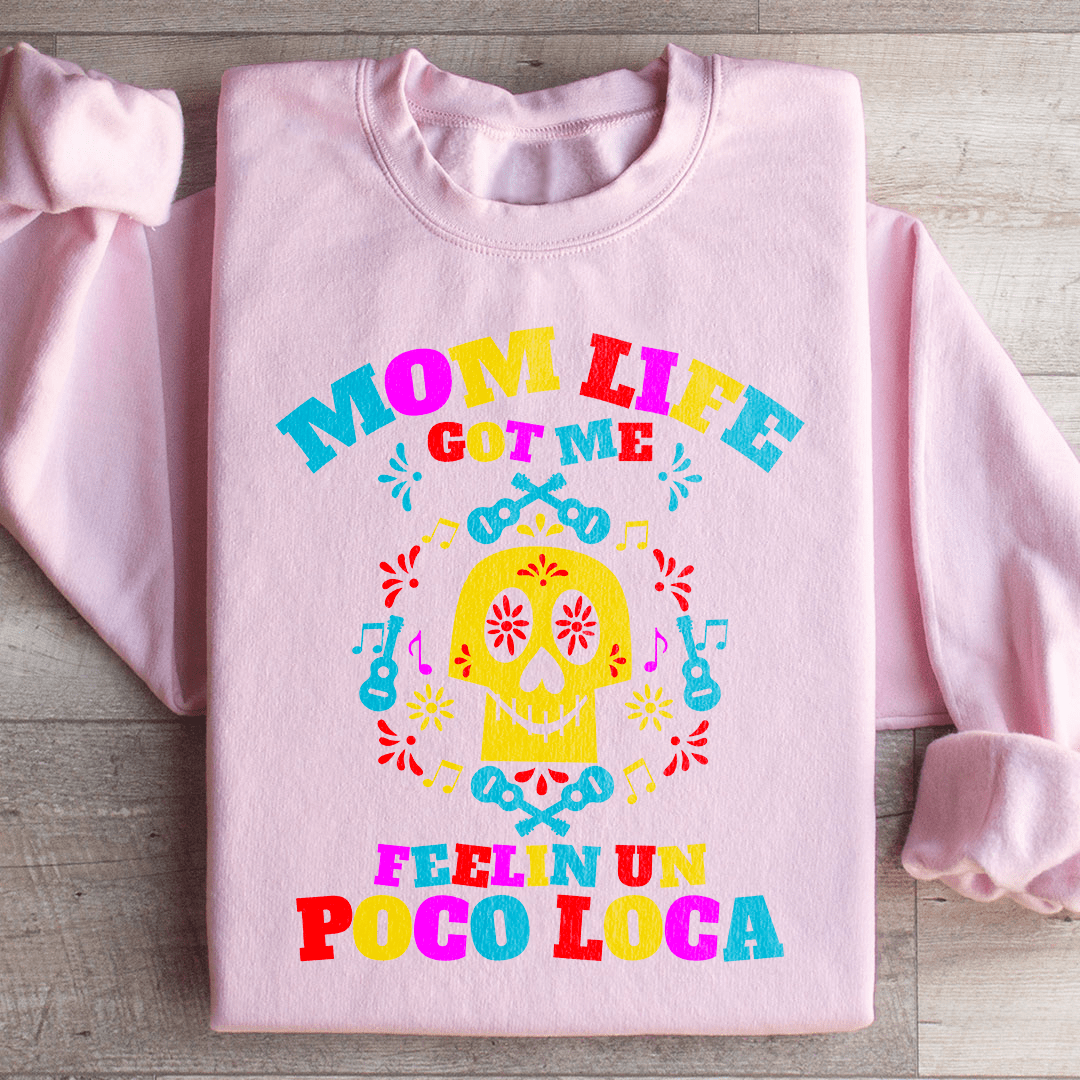 Mom Life Got Me Feeling Sweatshirt