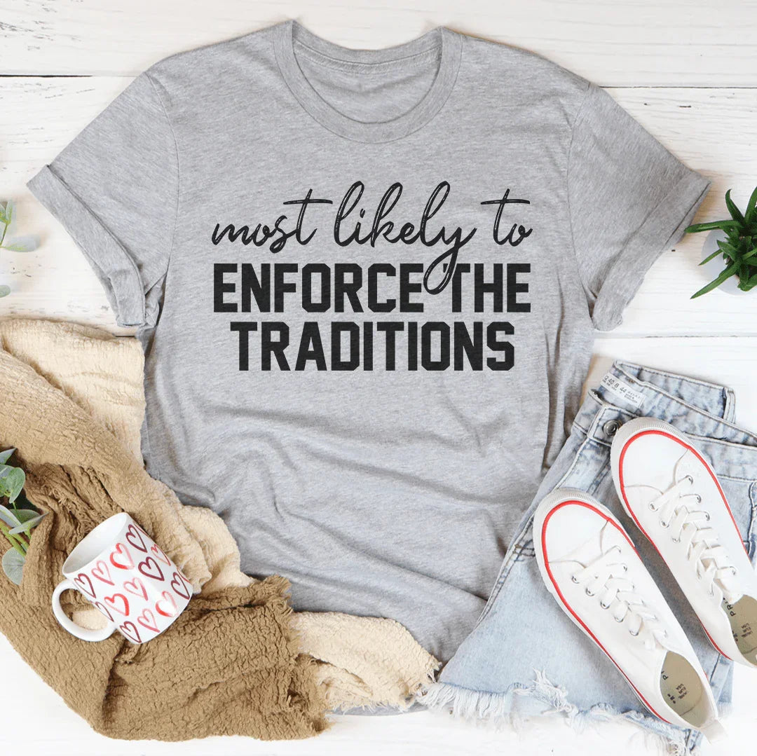 Most Likely To Enforce The Traditions Thanksgiving Tee
