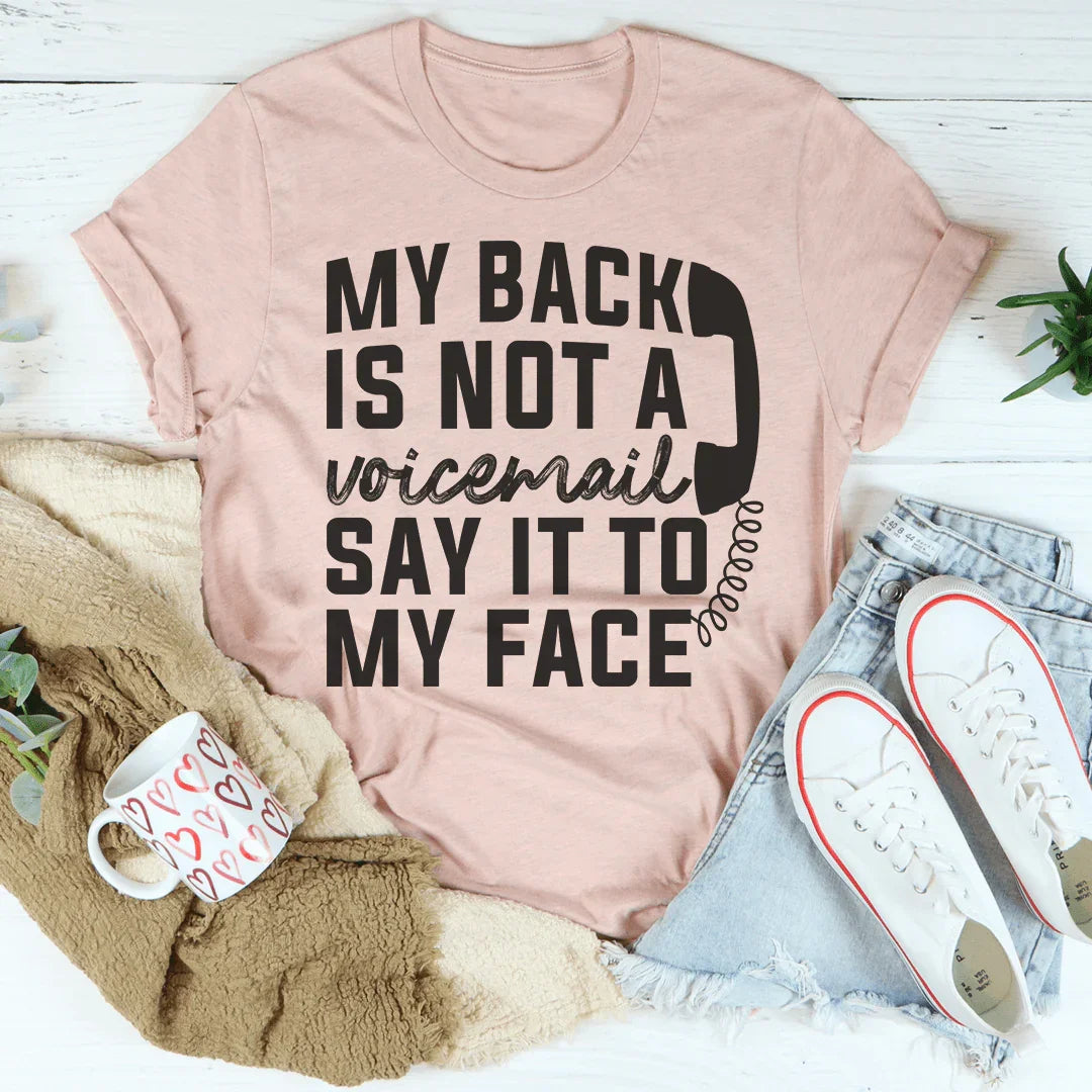 My Back Is Not A Voicemail Say It To My Face Tee