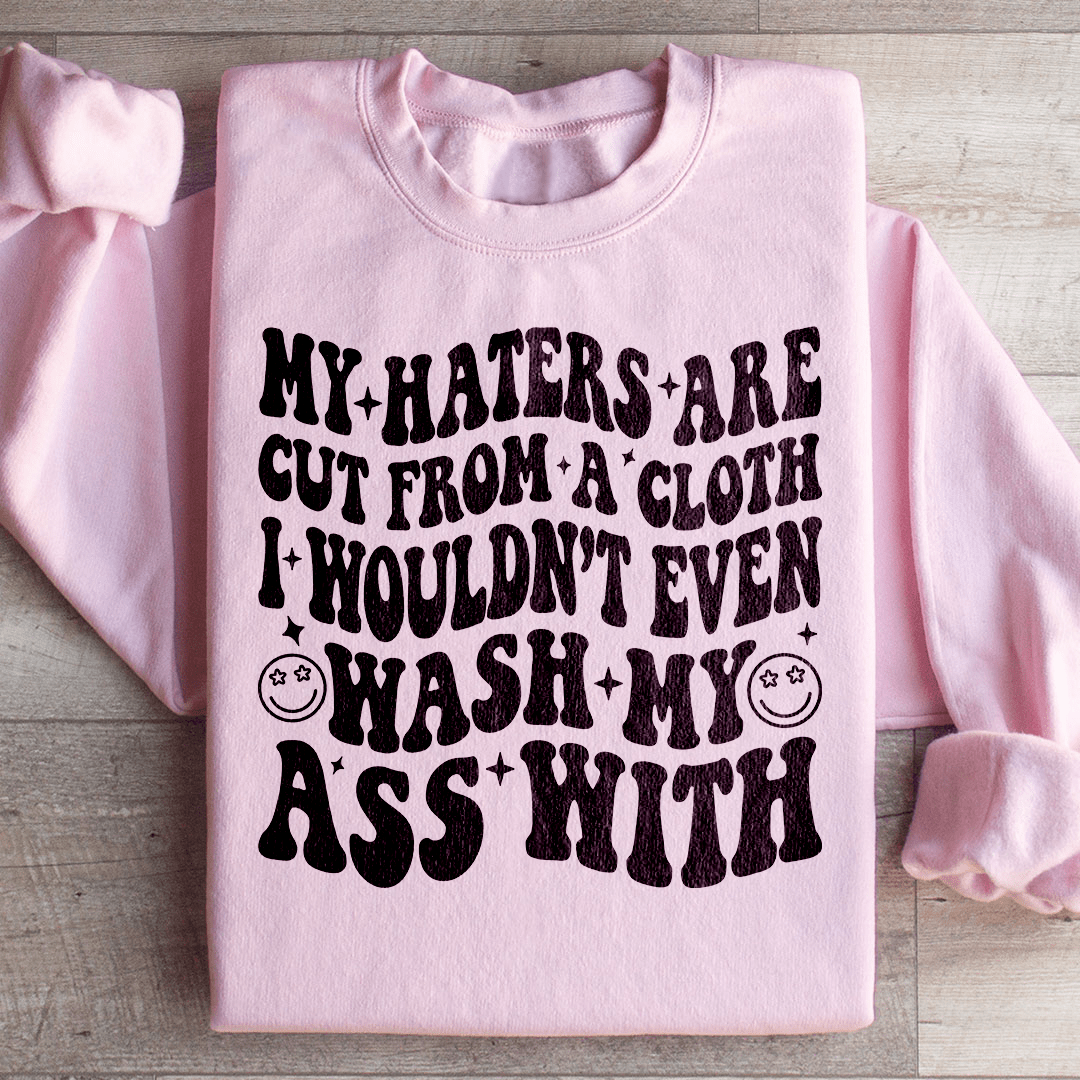 My Haters Are Cut From A Cloth Sweatshirt