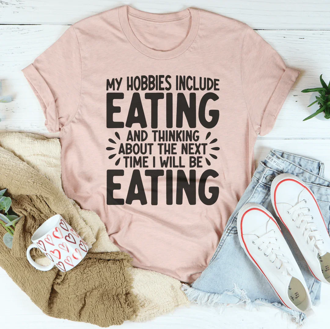 My Hobbies Include Eating Tee