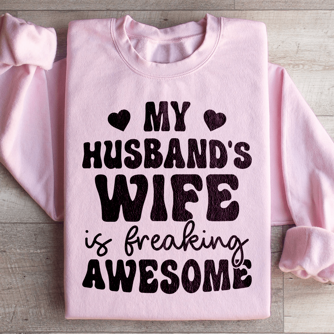 My Husband's Wife Is Freaking Awesome Sweatshirt