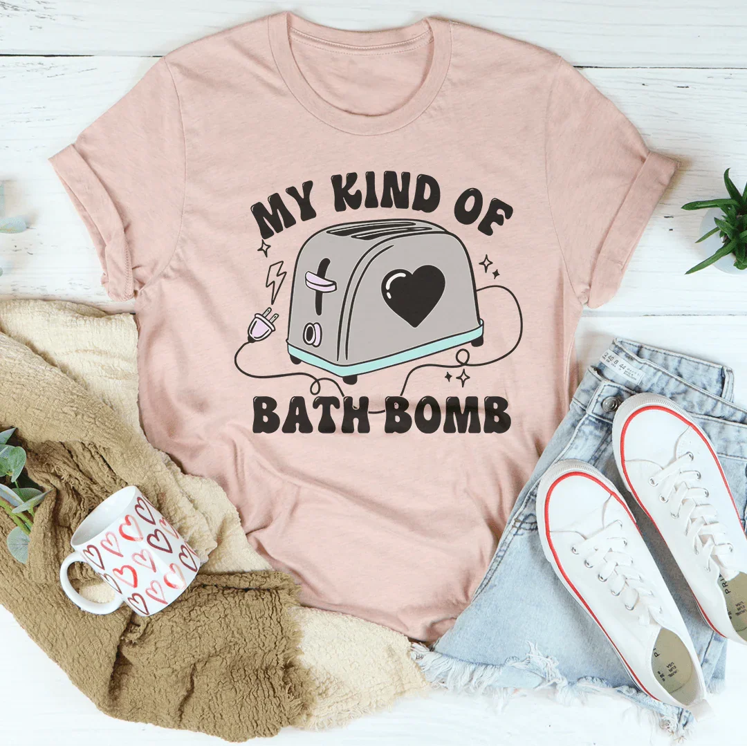 My Kind Of Bath Bomb Tee