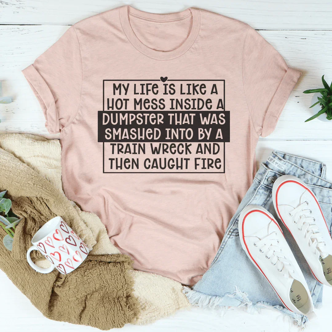 My Life Is Like A Hot Mess Inside Tee