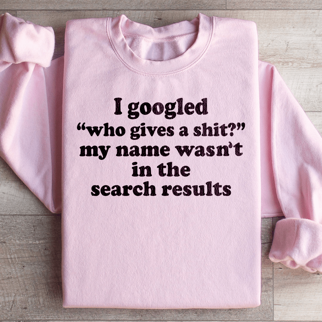 My Name Wasn't In The Search Result Sweatshirt