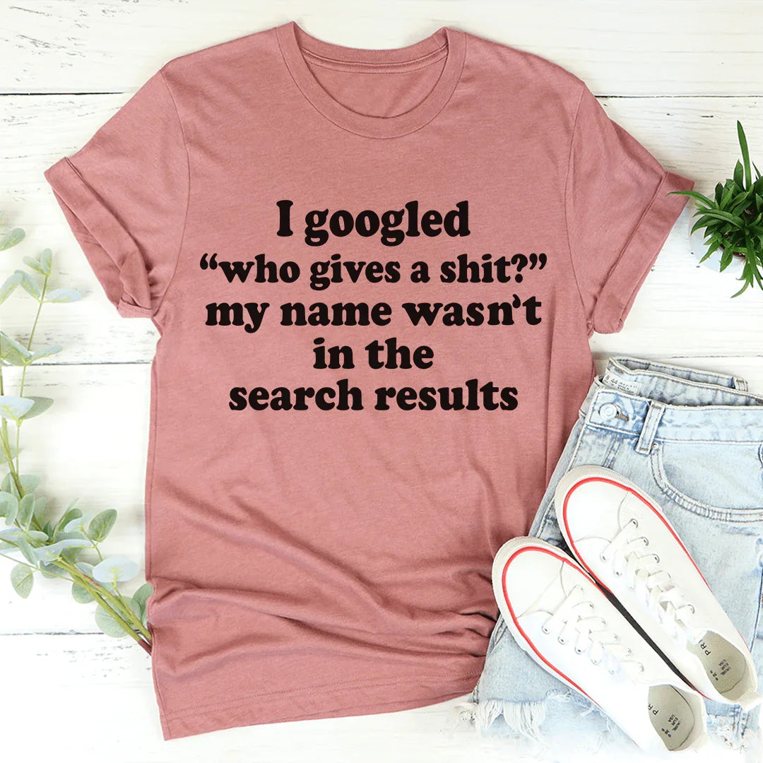 My Name Wasn't In The Search Result Tee