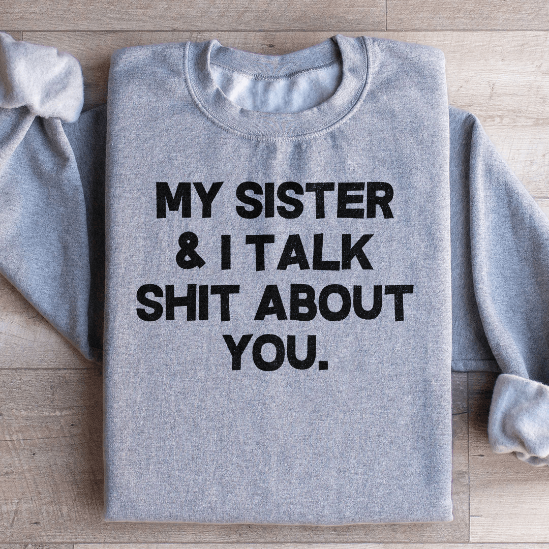 My Sister & I Talk Sweatshirt
