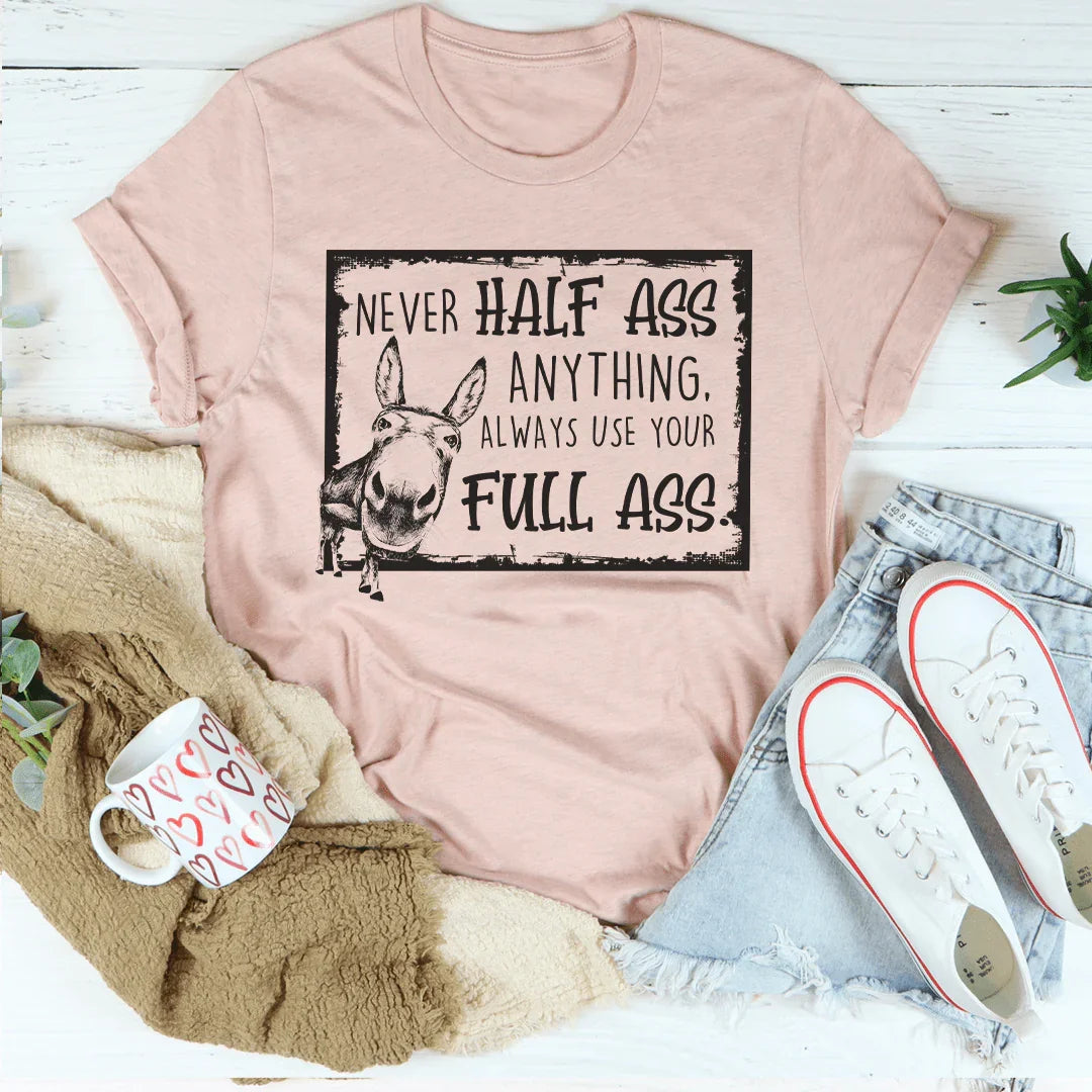 Never Half-Ass Anything Tee