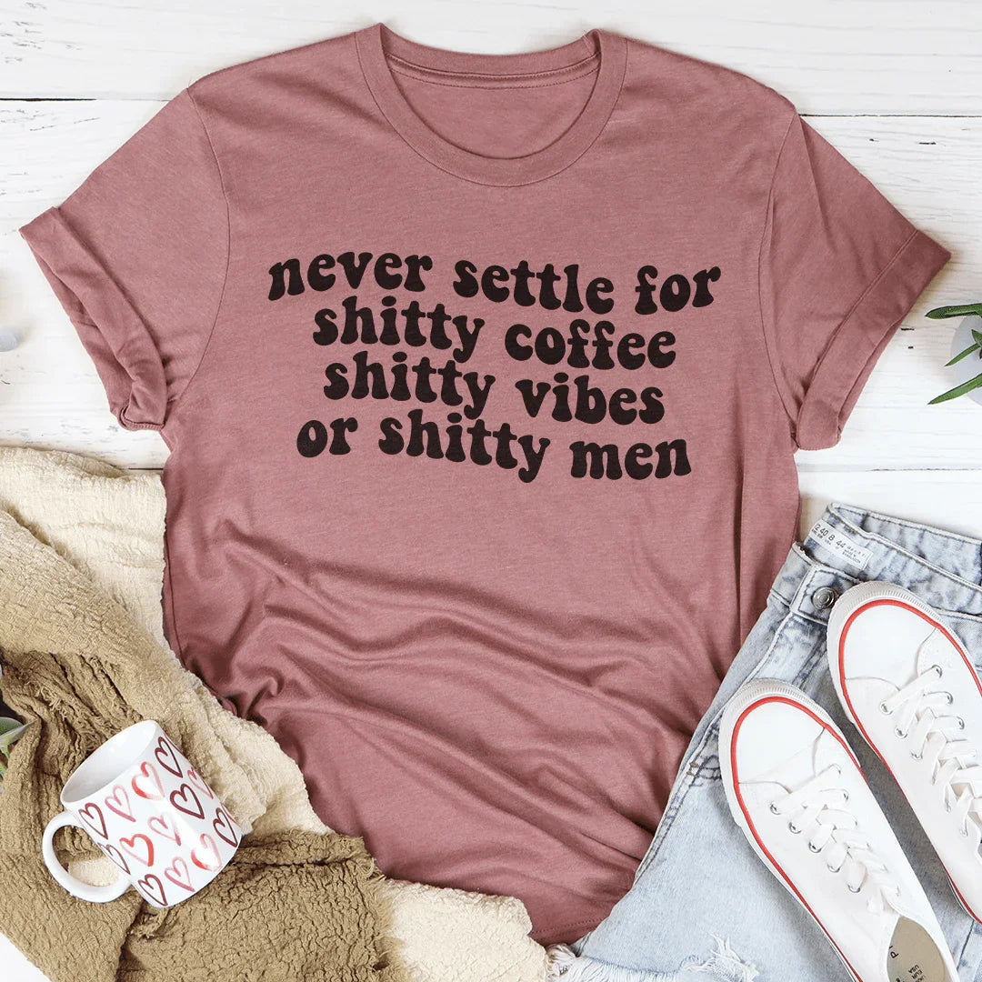 Never Settle For Shitty Coffee Tee