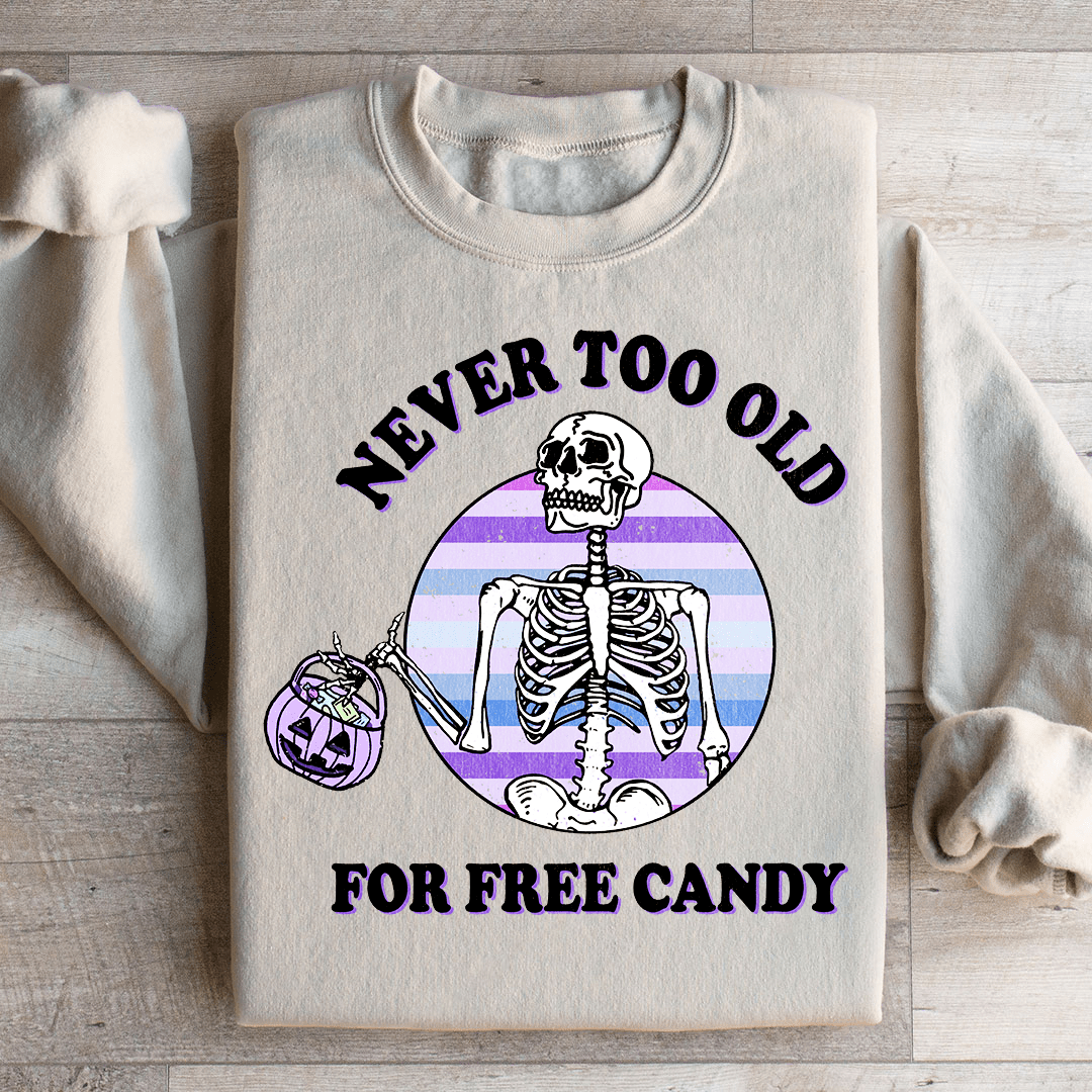 Never Too Old For Free Candy Sweatshirt