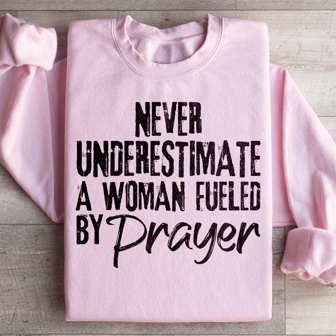 Never Underestimate A Woman Fueled By Prayer Sweatshirt