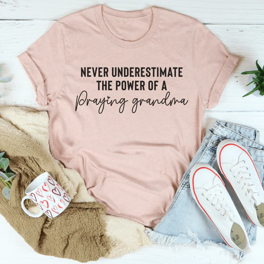 Never Underestimate The Power Of A Praying Grandma Tee