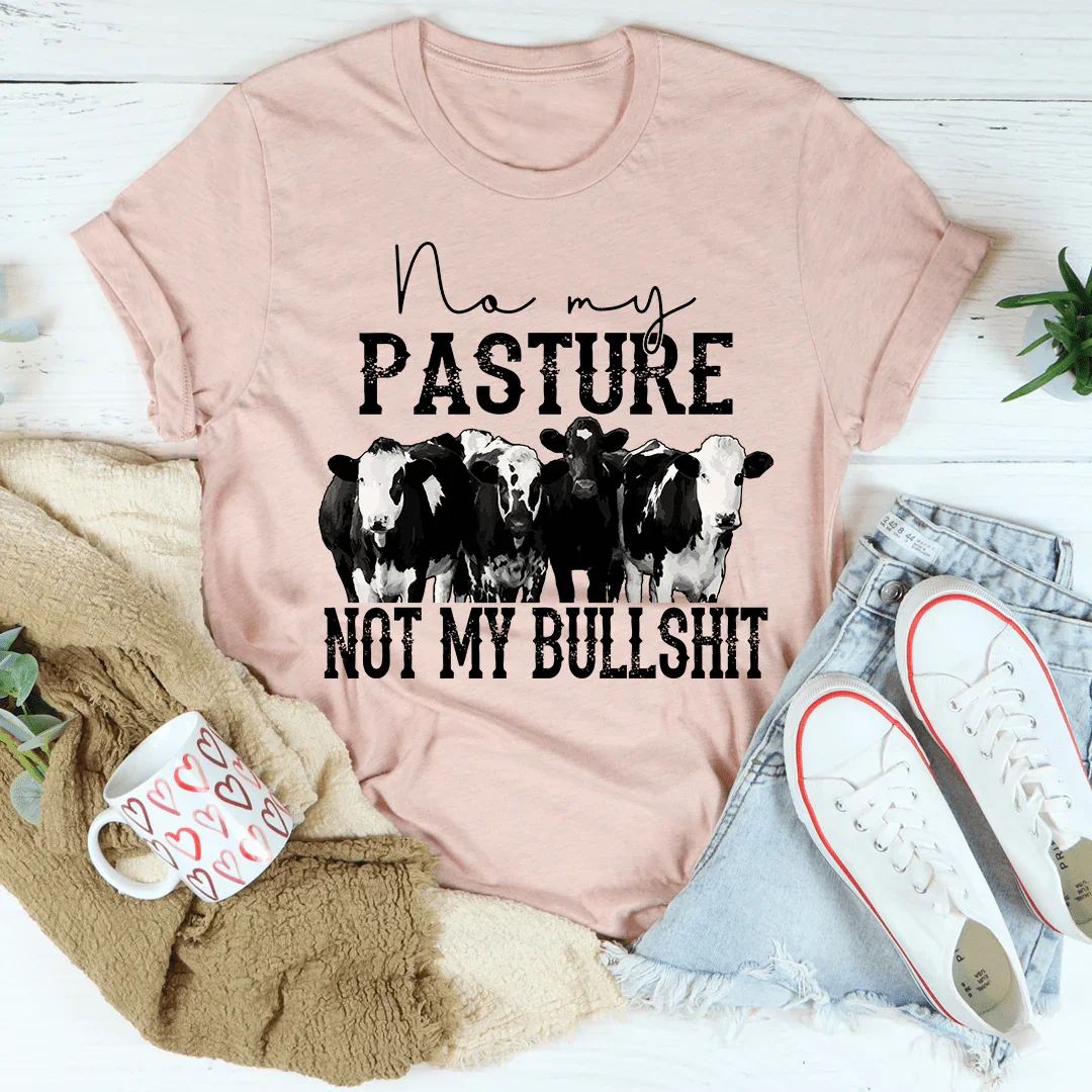 No My Pasture No My Bullshit Tee