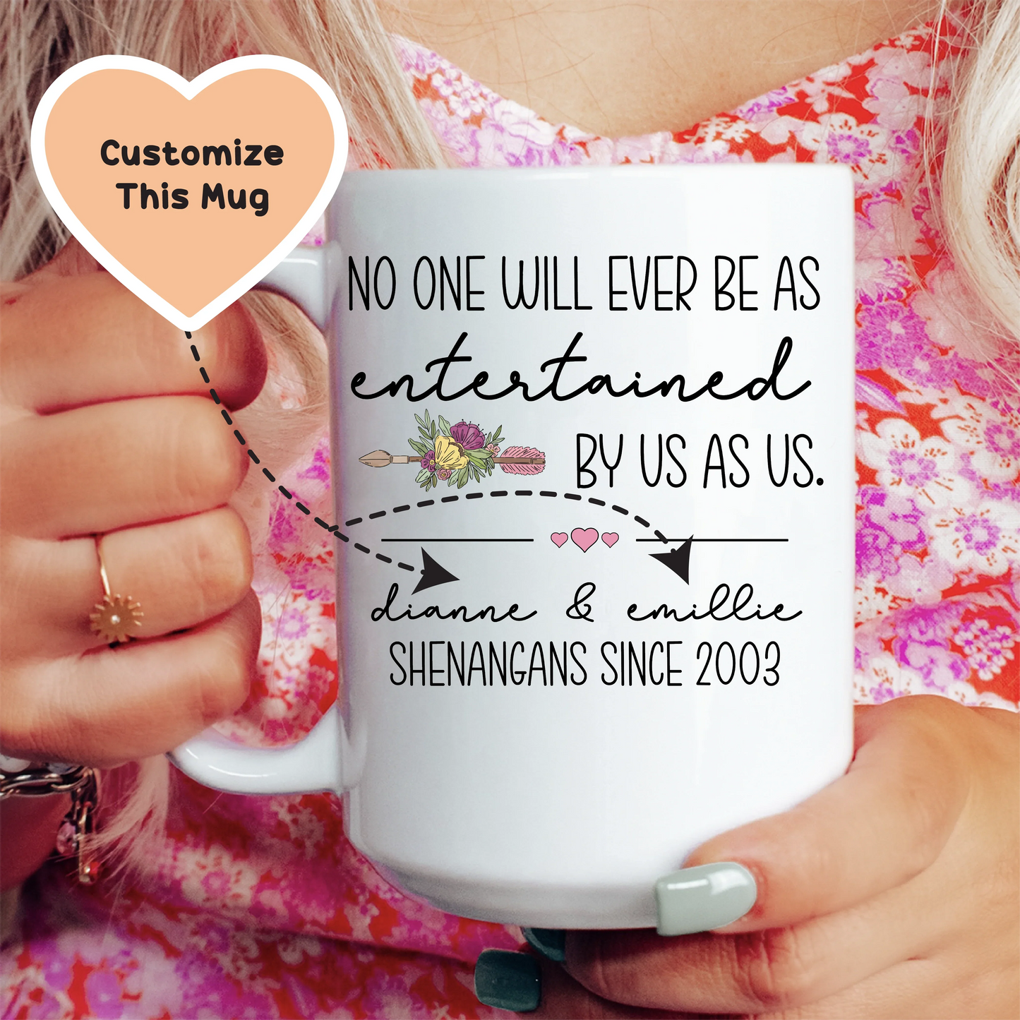 No One Will Ever Be As Entertained By Us As Us Friendship Custom Mug