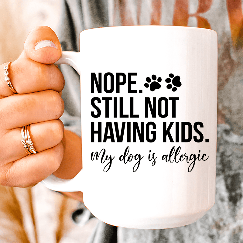 Nope Still Not Having Kids Ceramic Mug 15 oz