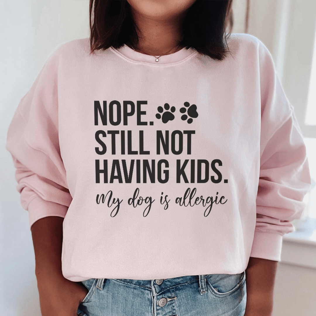 Nope Still Not Having Kids Sweatshirt