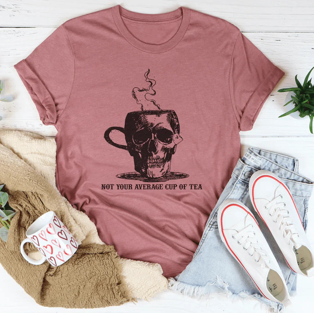 Not Your Average Cup Of Tea Tee