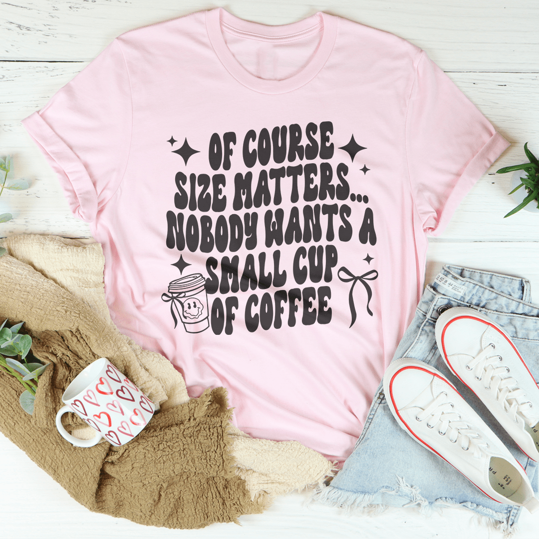Of Course Size Matters Tee