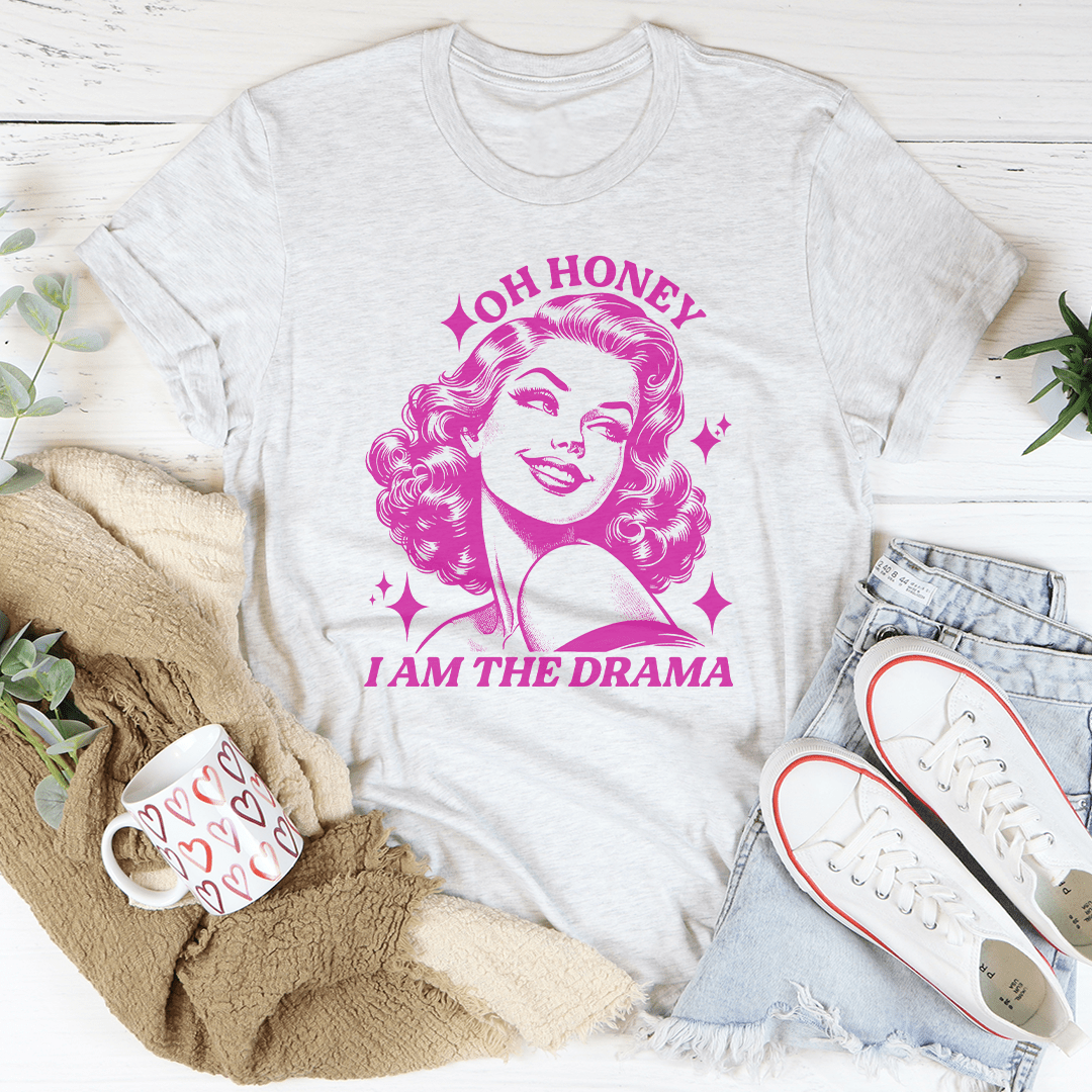 Oh Honey I Am The Drama Tee