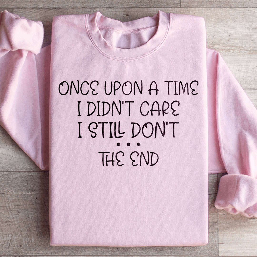 Once Upon A Time I Didn't Care I Still Don't Sweatshirt