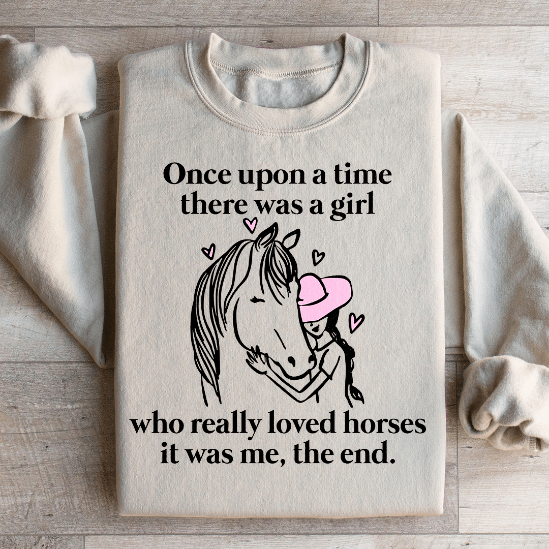 Once Upon A Time There Was A Girl Who Really Loved Horses Sweatshirt
